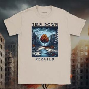 Tear Down Rebuild t shirt